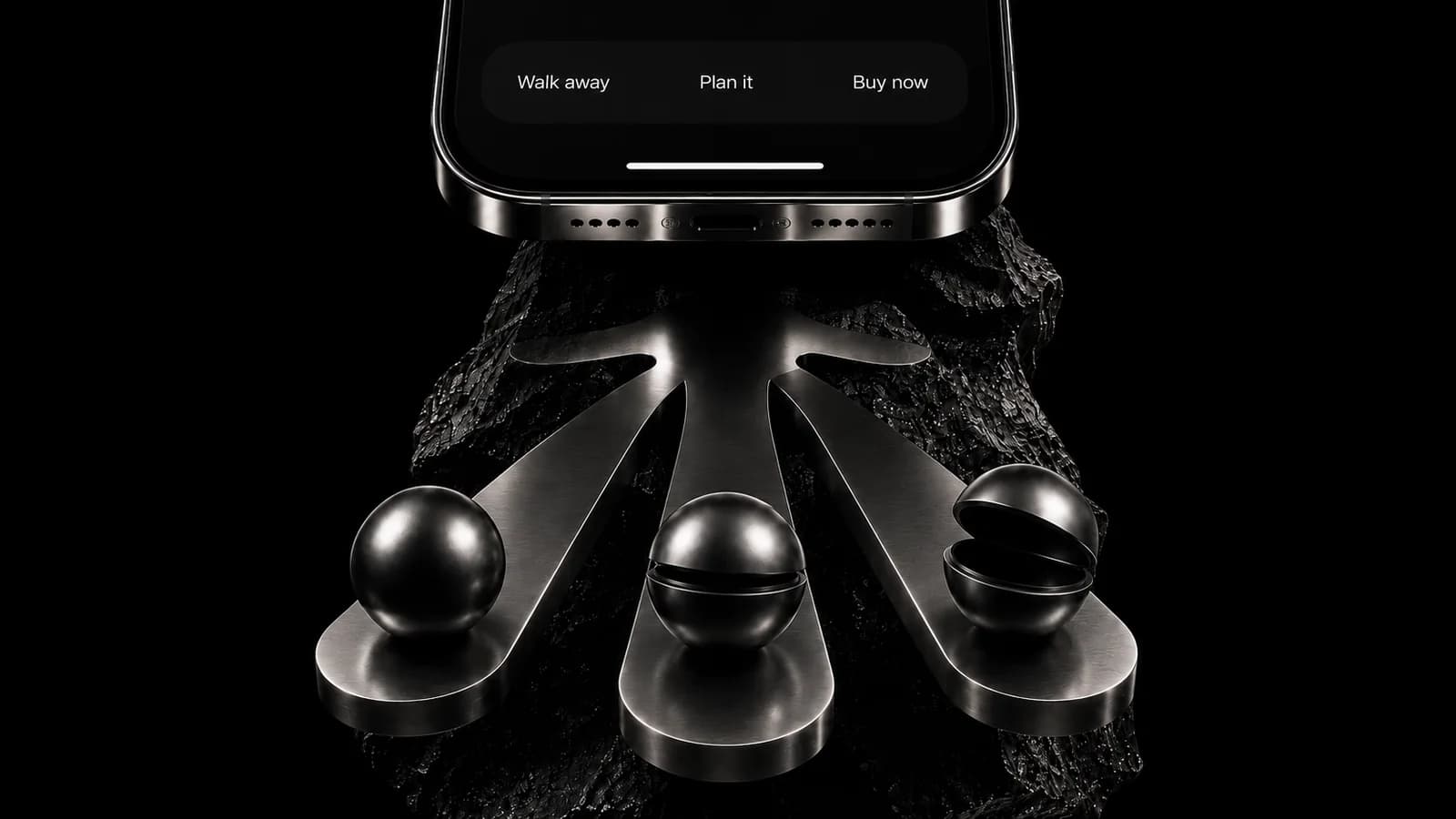 Three chrome spheres on identical plinths beneath a phone showing Walk away, Plan it and Buy now: one closed, one part open, one open.