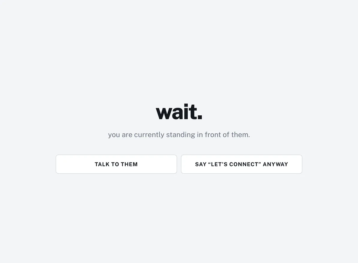 Let's connect, step 6: wait. you are currently standing in front of them.